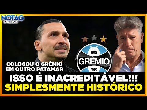 🚨 SURREAL! NOTÍCIA QUENTE DA NOITE! IBRAHIMOVIC FAZ GRÊMIO TER ALGO HISTÓRICO!