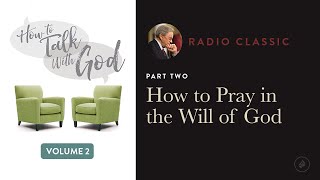 How To Pray In The Will Of God - Radio Classic - Dr. Charles Stanley - How To Talk To God Vol 2 Pt 2