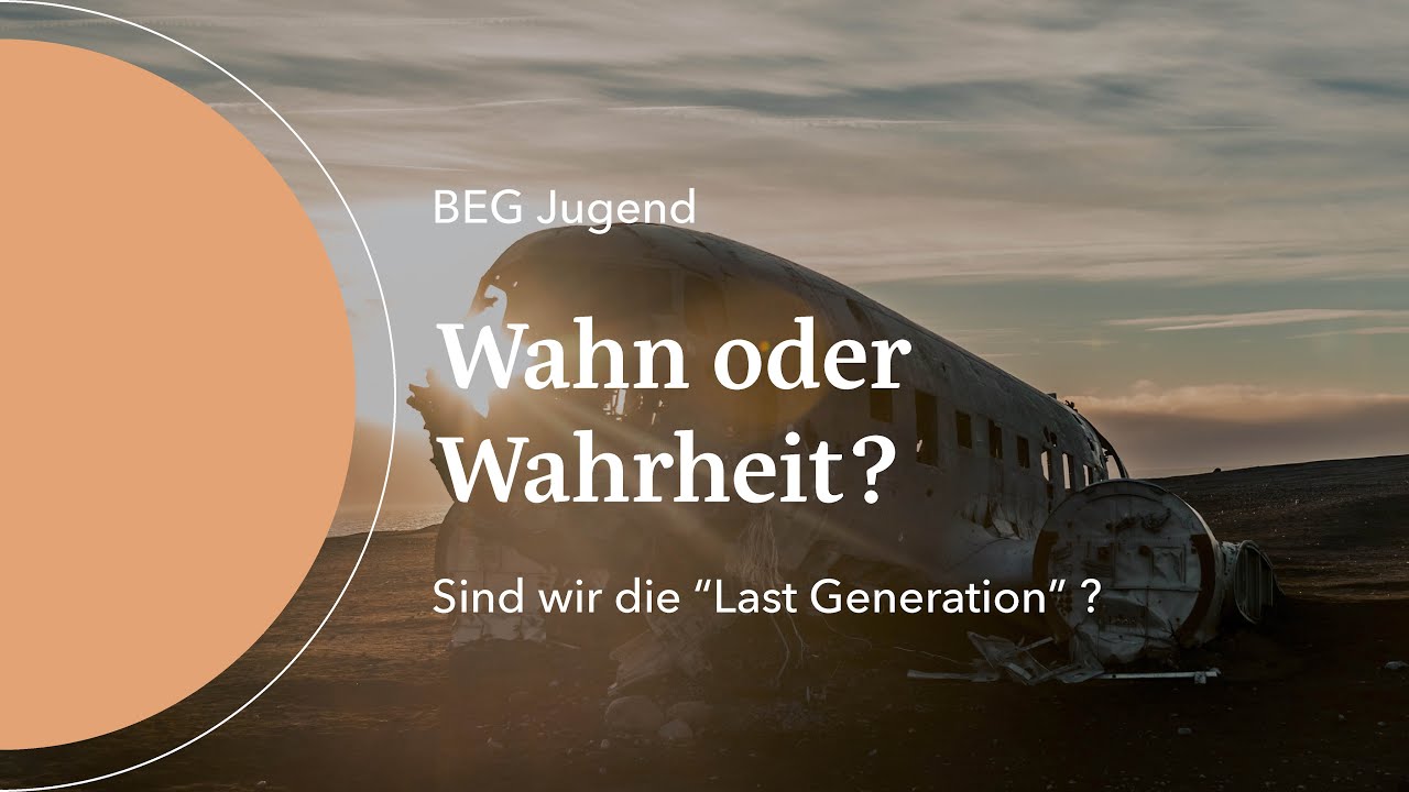 BEGH-Jugend 30.06.2023: Wahn oder Wahrheit? Sind wir die 
