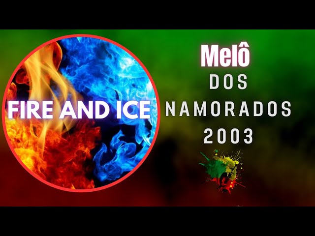 Fire and Ice - I'm gonna  miss you( Melô dos namorados 2003)
