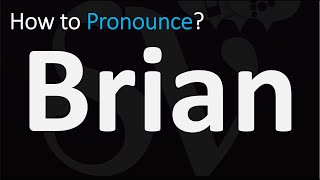 How to Pronounce Brian? (CORRECTLY)