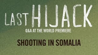 ⁣Last Hijack (2014) Q&A (II) - Shooting in Somalia