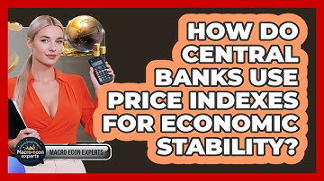 How Do Central Banks Use Price Indexes For Economic Stability? - Macroecon Experts