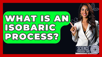 What Is An Isobaric Process? - Science Through Time