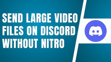 How To Send Large Video Files On Discord Without Nitro