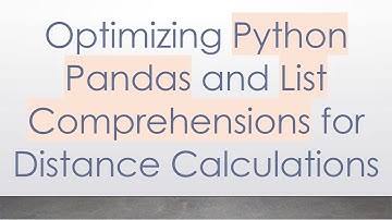 Optimizing Python Pandas and List Comprehensions for Distance Calculations
