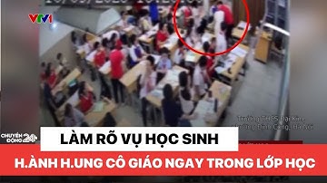 Làm rõ vụ việc học sinh h.ành h.ung giáo viên ngay trong lớp | Chuyển động 24h