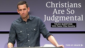 Why Are Christians Judgmental? Tough Questions With Pastor Mike // Mike Novotny // Time of Grace