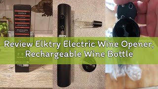 Review Elktry Electric Wine Opener, Rechargeable Wine Bottle Opener, Electric Corkscrew Wine Opener
