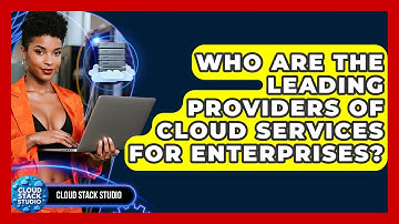 Who Are the Leading Providers of Cloud Services for Enterprises? | Cloud Stack Studio News