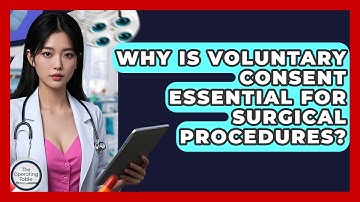 Why Is Voluntary Consent Essential For Surgical Procedures? - The Operating Table
