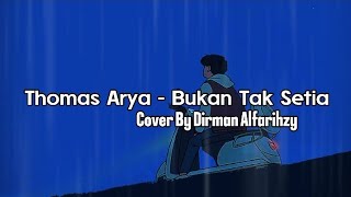 Thomas Arya - Bukan Tak Setia Cover (Lirik video)