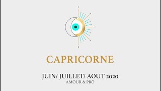  CAPRICORNE JUIN JUILLET AOÛT 2020 ️ AMOUR & PRO