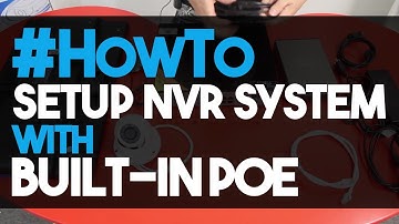 How to Setup and connect an NVR Security System Using the Build-in PoE Ports