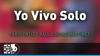 Miniatura del video "Yo Vivo Solo, Farid Ortiz y Raul Chiche Martínez - Audio"