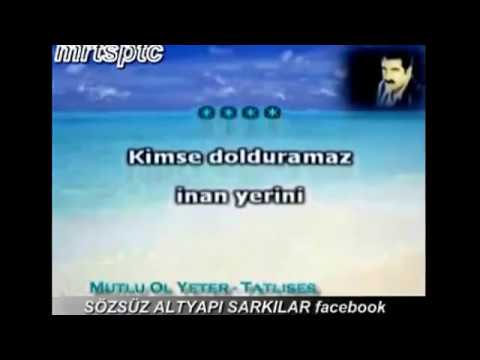 Ibrahim Tatlıses Mutlu Ol Yeter Karaoke Ibrahim Tatlıses Mutlu Ol Yeter Karaoke