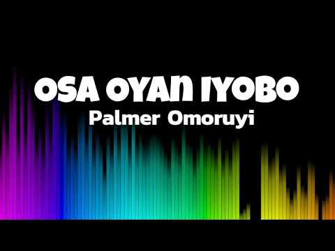  Osa oyan iyobo (Audio) - Palmer Omoruyi
