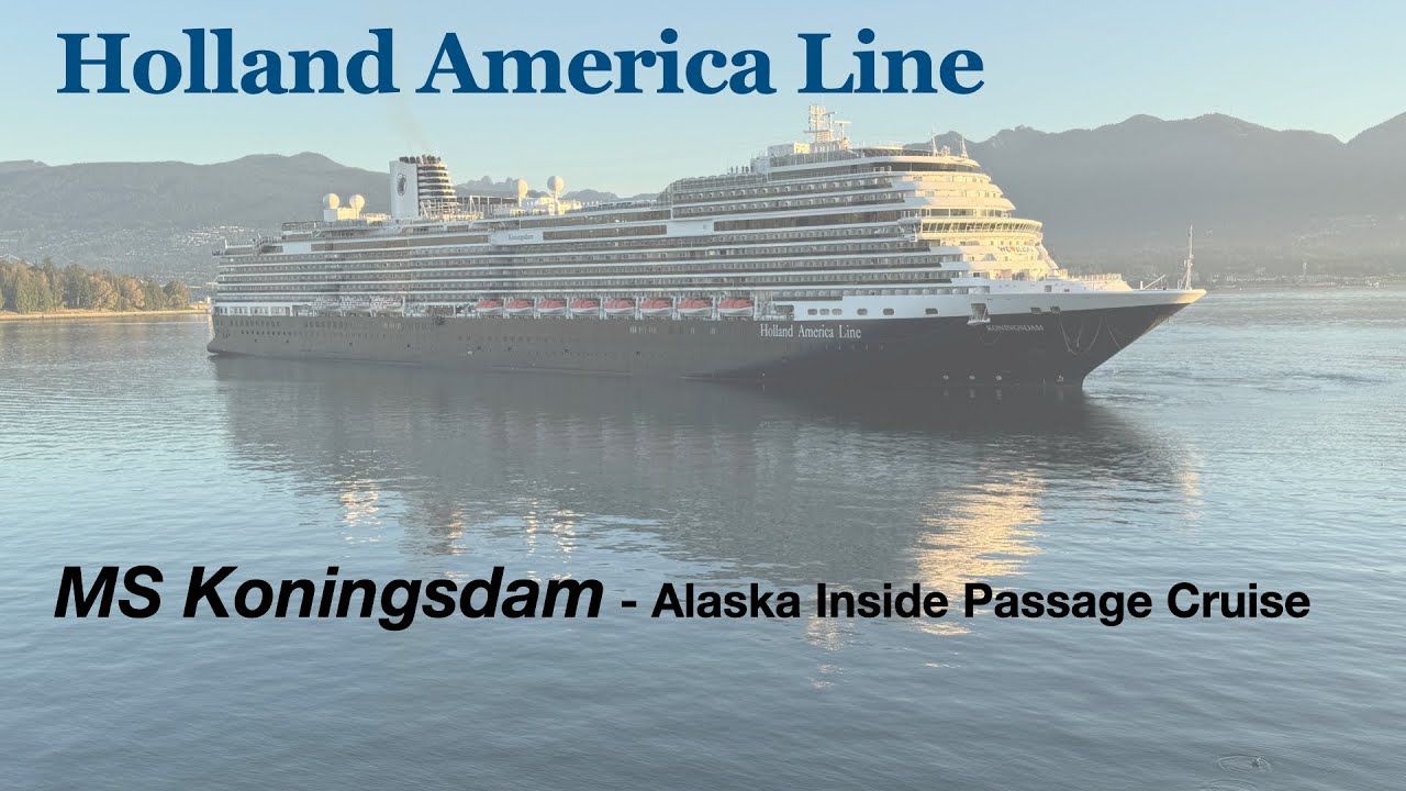 HAL Koningsdam Alaska Inside Passage Cruise from Vancouver