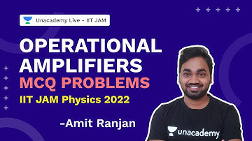 IIT JAM 2022|| Operational Amplifiers || MCQ Problems | Amit Ranjan | Unacademy Live IIT JAM
