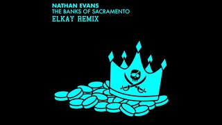 Nathan Evans - The Banks of Sacramento (ELKAY Remix)