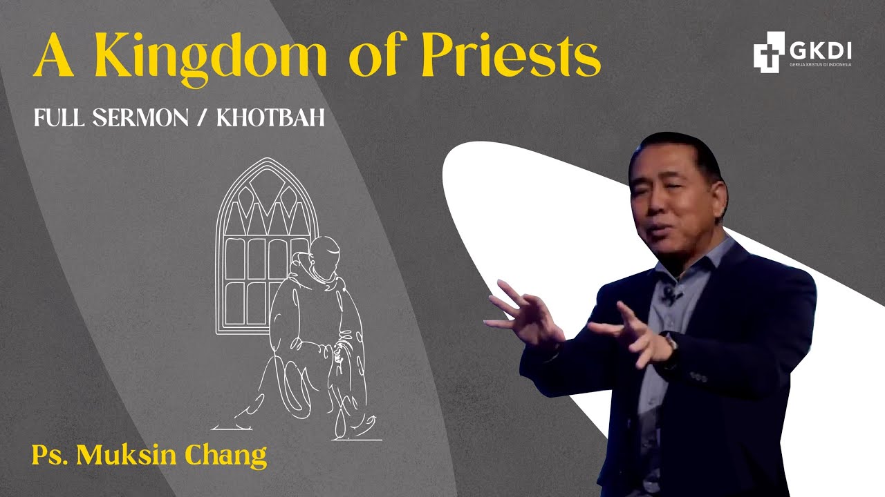 Khotbah Kristen | Serve The Lord as Priests | Ps. Muksin Chang | Gereja Kristus di Indonesia (GKDI)