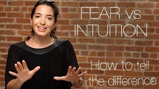 Fear vs. Intuition:  How To Tell The Difference