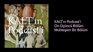 KALT'ın Podcast'i - 13. Bölüm: Muhteşem Bir Bölüm