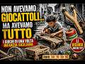 Non avevamo giocattoli… ma avevamo tutto.