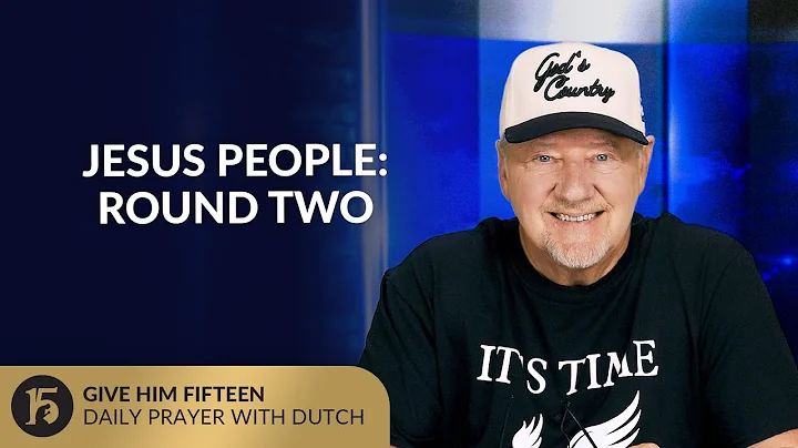 Jesus People  Round Two | Give Him 15: Daily Prayer with Dutch | June 26,2025