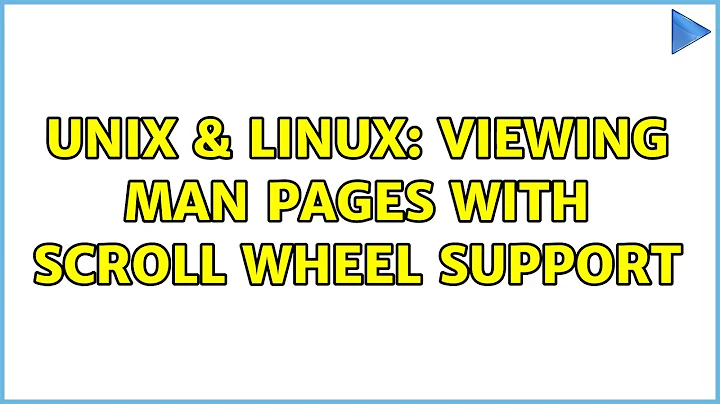 Unix & Linux: Viewing man pages with scroll wheel support (4 Solutions!!)