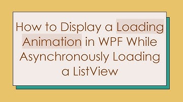 How to Display a Loading Animation in WPF While Asynchronously Loading a ListView