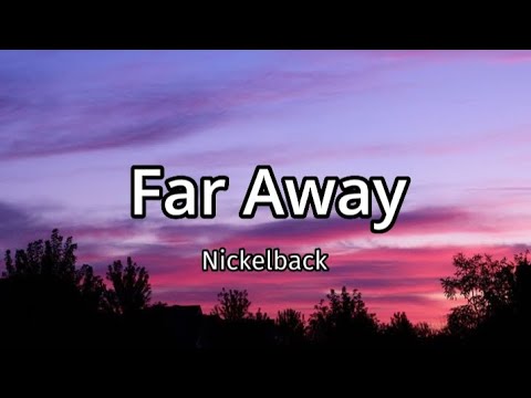 Nickelback - Far Away (Lyrics)