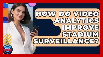 How Do Video Analytics Improve Stadium Surveillance? - Where the Fans Roar