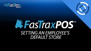 How To Set an Employee's Default Store | FasTrax POS