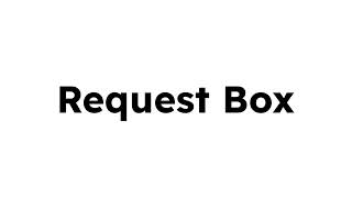 My New and Updated Request Box (Rules in my comment)