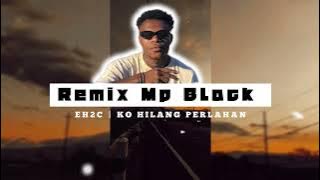 REMIX TERBARU 2025🔥 MP BLACK || E.H2.C Ko Hilang Perlahan🎧🔥