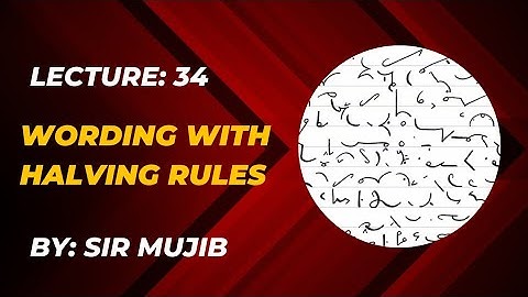 Lecture no. 34 # Wording with halving rules/Pitman shorthand/By Sir Mujib.