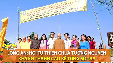 LONG AN: HỘI TỪ THIỆN CHÙA TƯỜNG NGUYÊN KHÁNH THÀNH CẦU BÊ-TÔNG SỐ 459