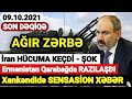 Yekun xəbərlər 09.10.2021 Xankəndidə SENSASİYA - Sərhəddə HÜCUM BAŞLANDI