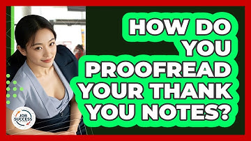 How Do You Proofread Your Thank You Notes? - Job Success Network