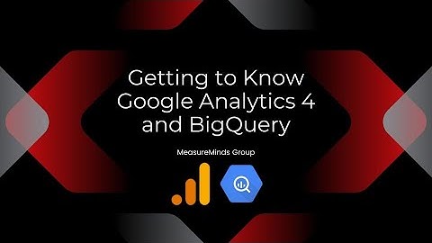 Getting to Know Google Analytics 4 and BigQuery | MeasureMinds