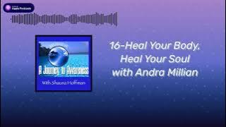 16-Heal Your Body, Heal Your Soul with Andra Millian | A Journey To Awareness With Shauna Hoffman