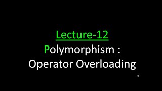 Lecture 12 Operator Overloading in C++