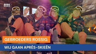 Gebroeders Rossig - Wij Gaan Après-Skieën chords