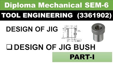 Design of jig I Design of jig bush I Tool engineering design I Diploma mechanical sem-6 I Part-1