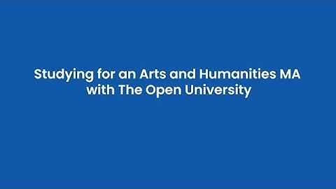 Study for an MA in Arts and Humanities subjects at The Open University