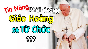 🔴Tin Mới: Phải Chăng Đức Giáo Hoàng Sẽ Từ Nhiệm ? Xin Cầu Nguyện cho Đức Thánh Cha Phanxicô