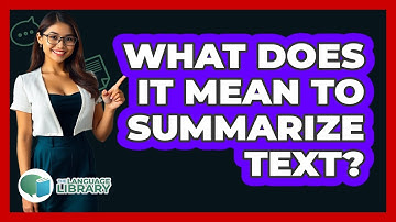 What Does It Mean To Summarize Text?