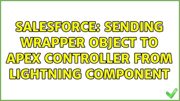Salesforce: Sending wrapper object to apex controller from lightning component (2 Solutions!!)