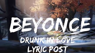 Play List ||  Drunk In Love - Beyonce (Feat. Jay Z) (Lyrics) 🎵  || Lyric Post
